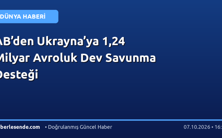 AB’den Ukrayna’ya 1,24 Milyar Avroluk Dev Savunma Desteği