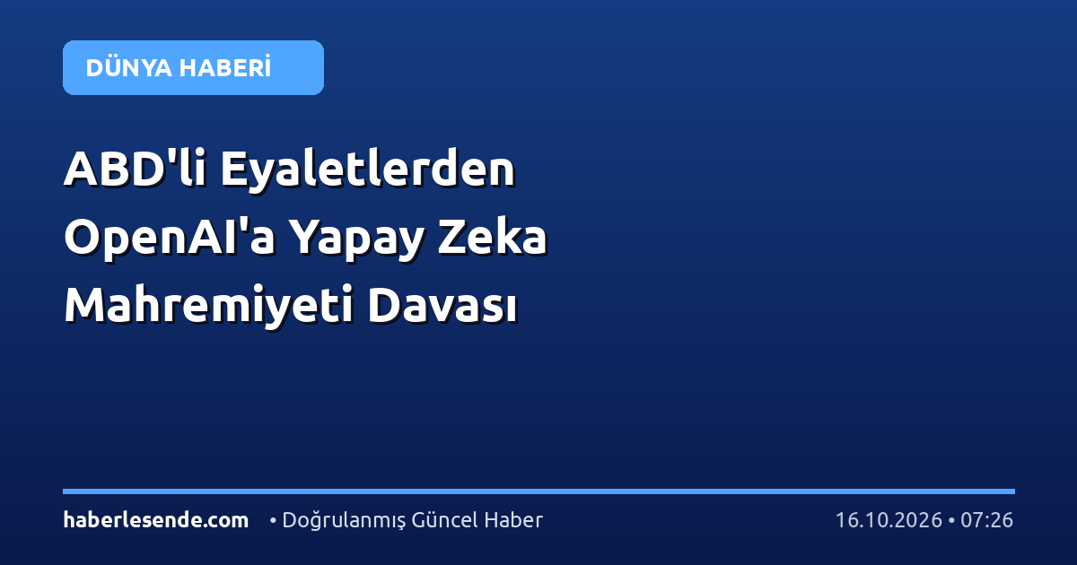 ABD'li Eyaletlerden OpenAI'a Yapay Zeka Mahremiyeti Davası