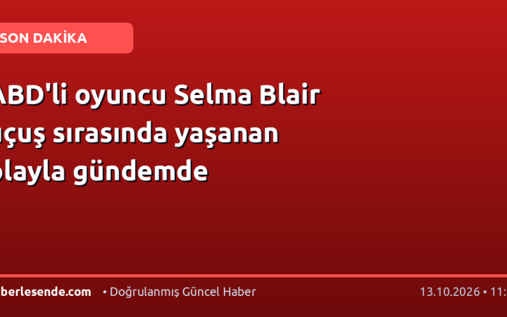 ABD'li oyuncu Selma Blair uçuş sırasında yaşanan olayla gündemde