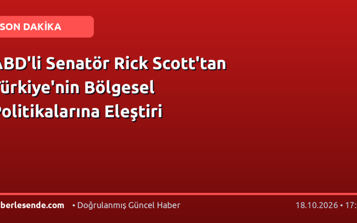 ABD'li Senatör Rick Scott'tan Türkiye'nin Bölgesel Politikalarına Eleştiri