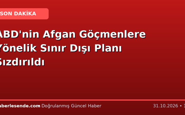 ABD'nin Afgan Göçmenlere Yönelik Sınır Dışı Planı Sızdırıldı