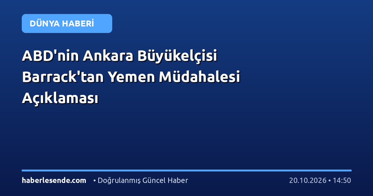 ABD'nin Ankara Büyükelçisi Barrack'tan Yemen Müdahalesi Açıklaması