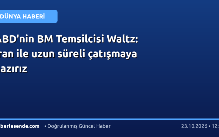 ABD'nin BM Temsilcisi Waltz: İran ile uzun süreli çatışmaya hazırız