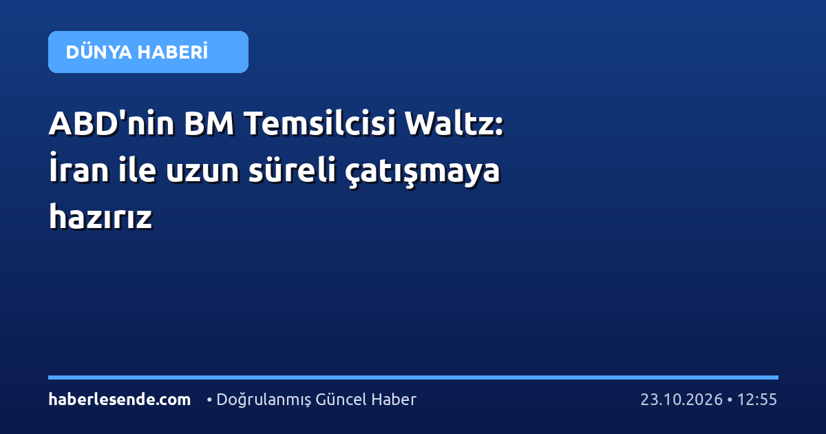 ABD'nin BM Temsilcisi Waltz: İran ile uzun süreli çatışmaya hazırız