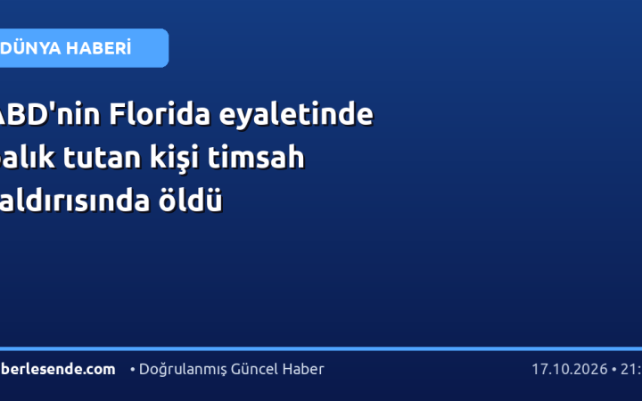 ABD'nin Florida eyaletinde balık tutan kişi timsah saldırısında öldü