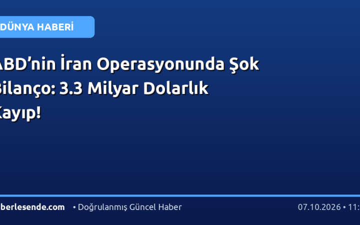 ABD’nin İran Operasyonunda Şok Bilanço: 3.3 Milyar Dolarlık Kayıp!