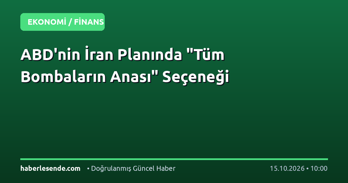 ABD'nin İran Planında "Tüm Bombaların Anası" Seçeneği