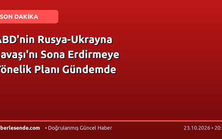 ABD'nin Rusya-Ukrayna Savaşı'nı Sona Erdirmeye Yönelik Planı Gündemde