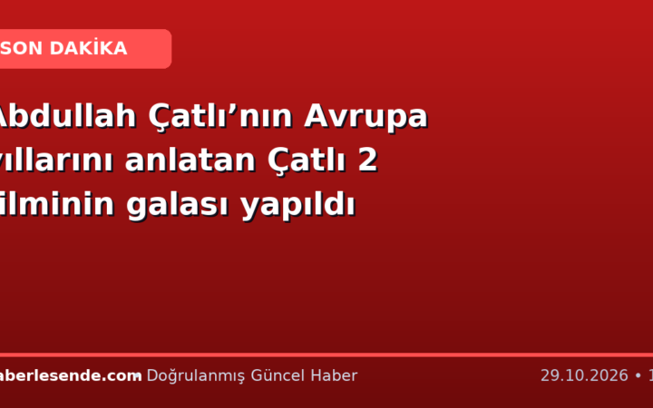 Abdullah Çatlı’nın Avrupa yıllarını anlatan Çatlı 2 filminin galası yapıldı
