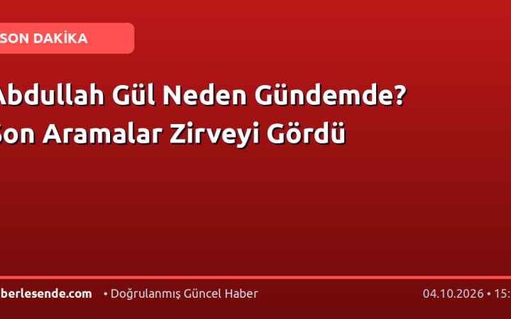 Abdullah Gül Neden Gündemde? Son Aramalar Zirveyi Gördü