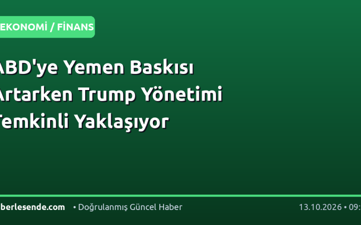ABD'ye Yemen Baskısı Artarken Trump Yönetimi Temkinli Yaklaşıyor