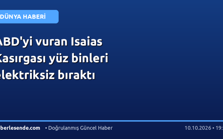 ABD'yi vuran Isaias Kasırgası yüz binleri elektriksiz bıraktı