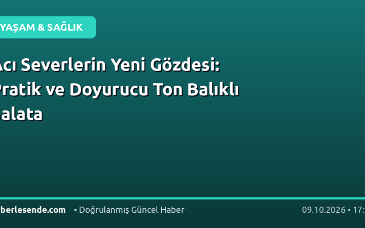 Acı Severlerin Yeni Gözdesi: Pratik ve Doyurucu Ton Balıklı Salata