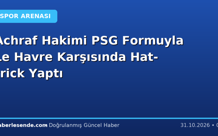 Achraf Hakimi PSG Formuyla Le Havre Karşısında Hat-trick Yaptı