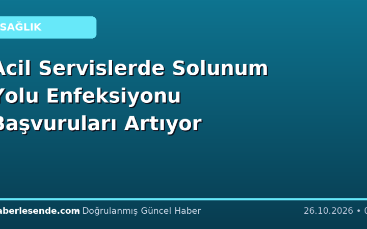 Acil Servislerde Solunum Yolu Enfeksiyonu Başvuruları Artıyor