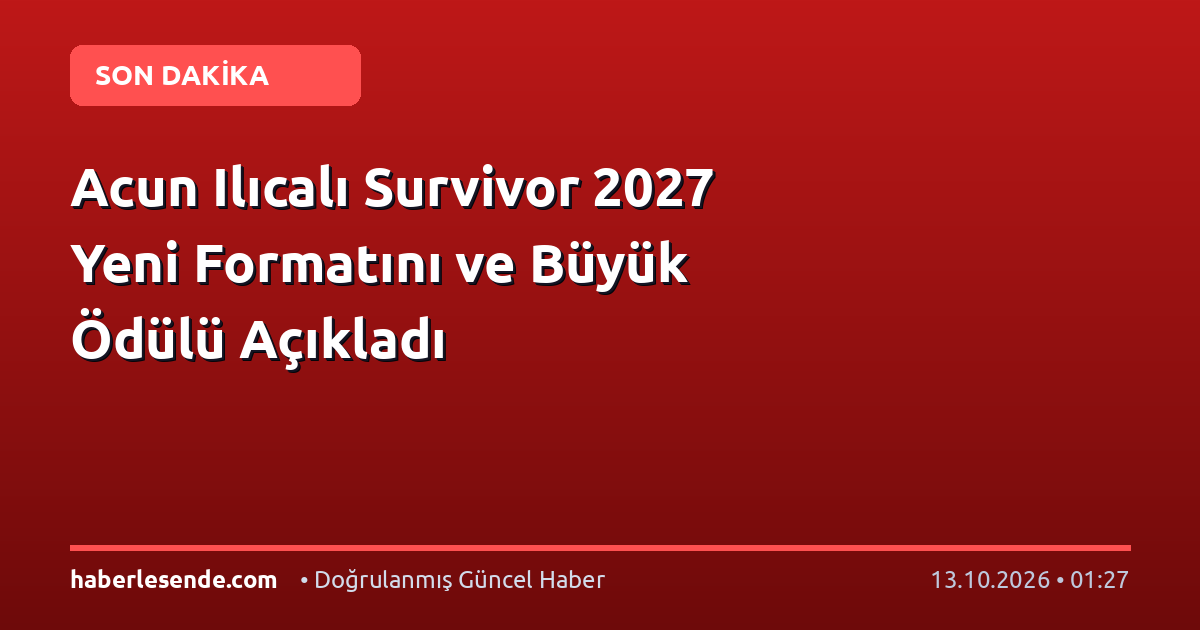Acun Ilıcalı Survivor 2027 Yeni Formatını ve Büyük Ödülü Açıkladı