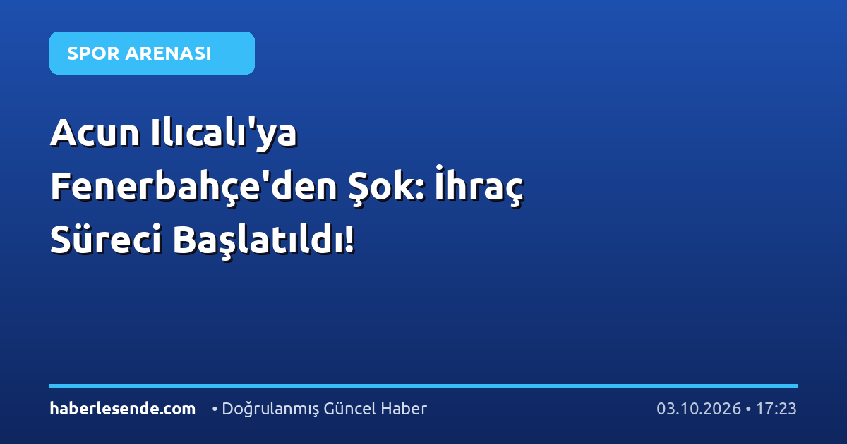 Acun Ilıcalı'ya Fenerbahçe'den Şok: İhraç Süreci Başlatıldı!