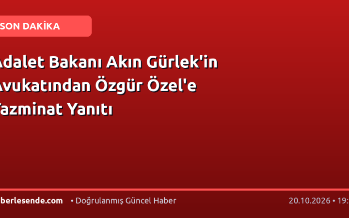 Adalet Bakanı Akın Gürlek'in Avukatından Özgür Özel'e Tazminat Yanıtı
