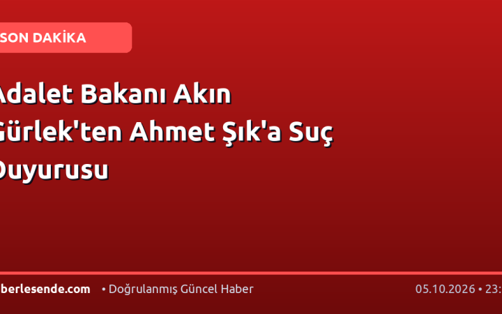 Adalet Bakanı Akın Gürlek'ten Ahmet Şık'a Suç Duyurusu