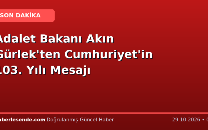 Adalet Bakanı Akın Gürlek'ten Cumhuriyet'in 103. Yılı Mesajı
