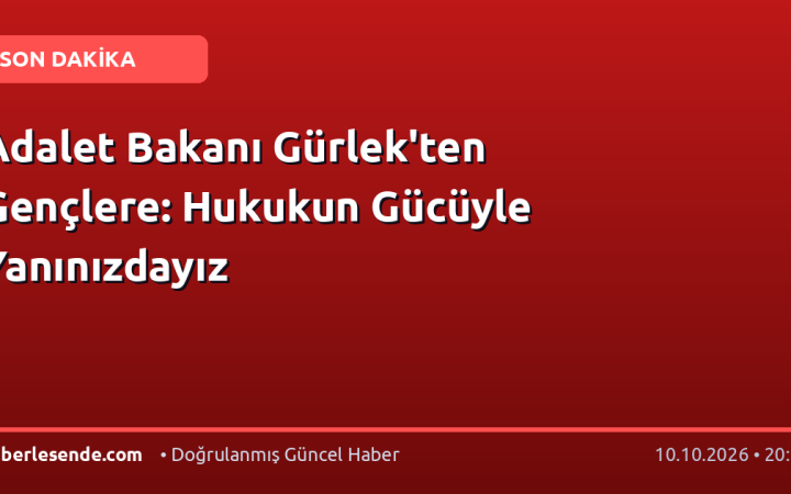Adalet Bakanı Gürlek'ten Gençlere: Hukukun Gücüyle Yanınızdayız