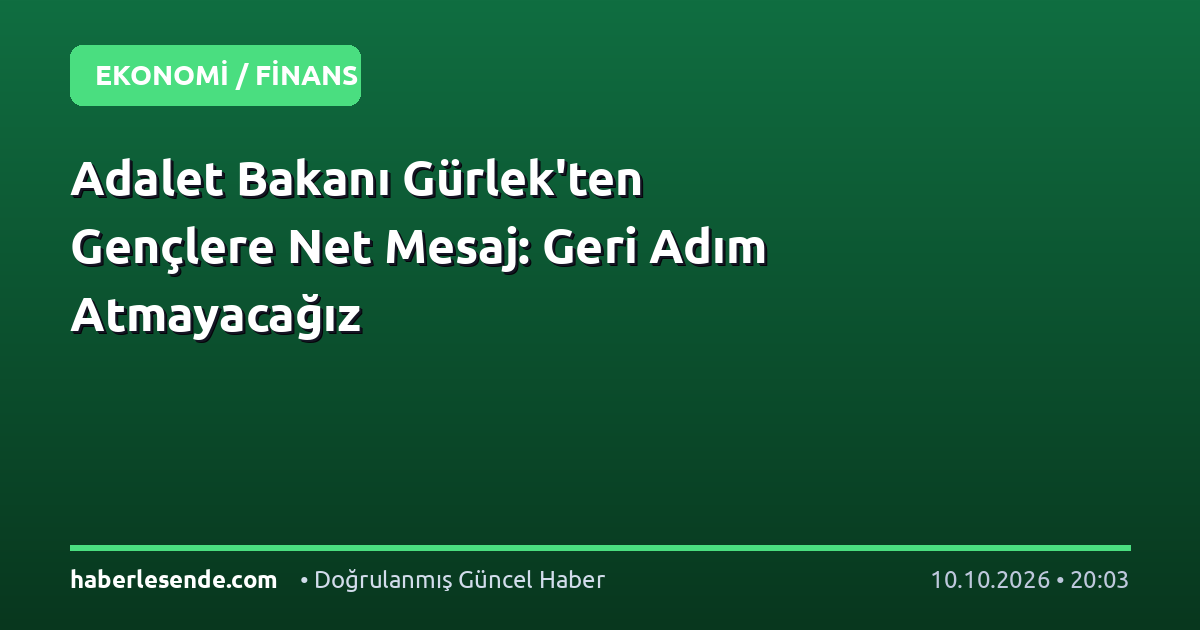 Adalet Bakanı Gürlek'ten Gençlere Net Mesaj: Geri Adım Atmayacağız