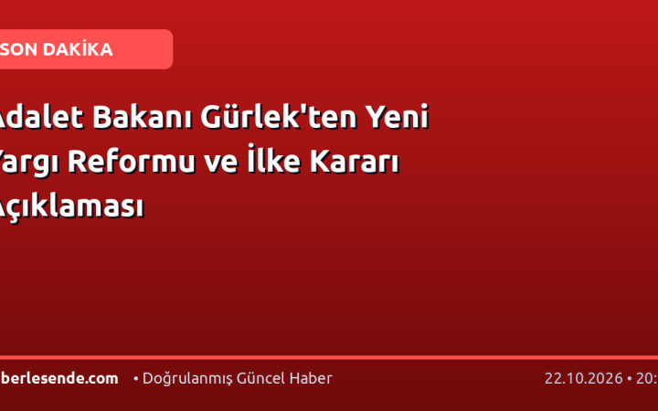 Adalet Bakanı Gürlek'ten Yeni Yargı Reformu ve İlke Kararı Açıklaması