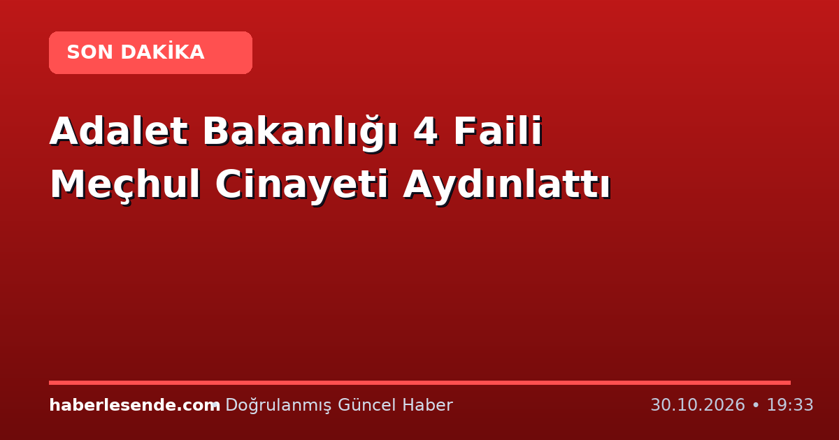 Adalet Bakanlığı 4 Faili Meçhul Cinayeti Aydınlattı