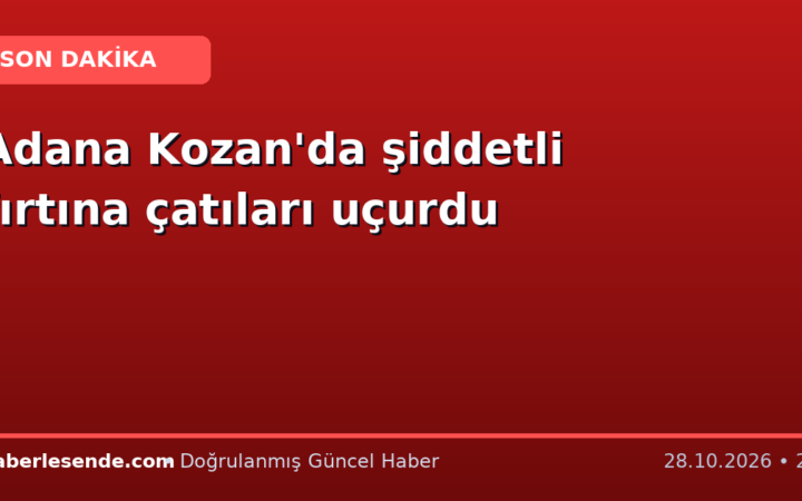 Adana Kozan'da şiddetli fırtına çatıları uçurdu