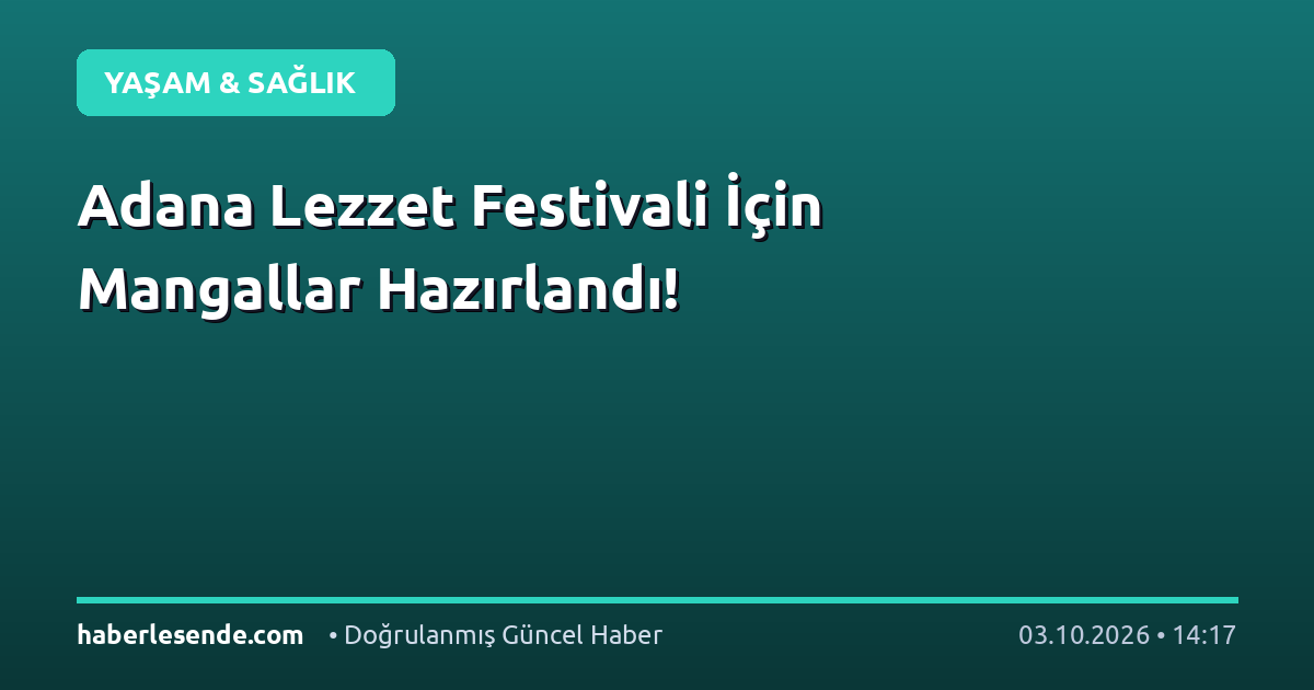 Adana Lezzet Festivali İçin Mangallar Hazırlandı!