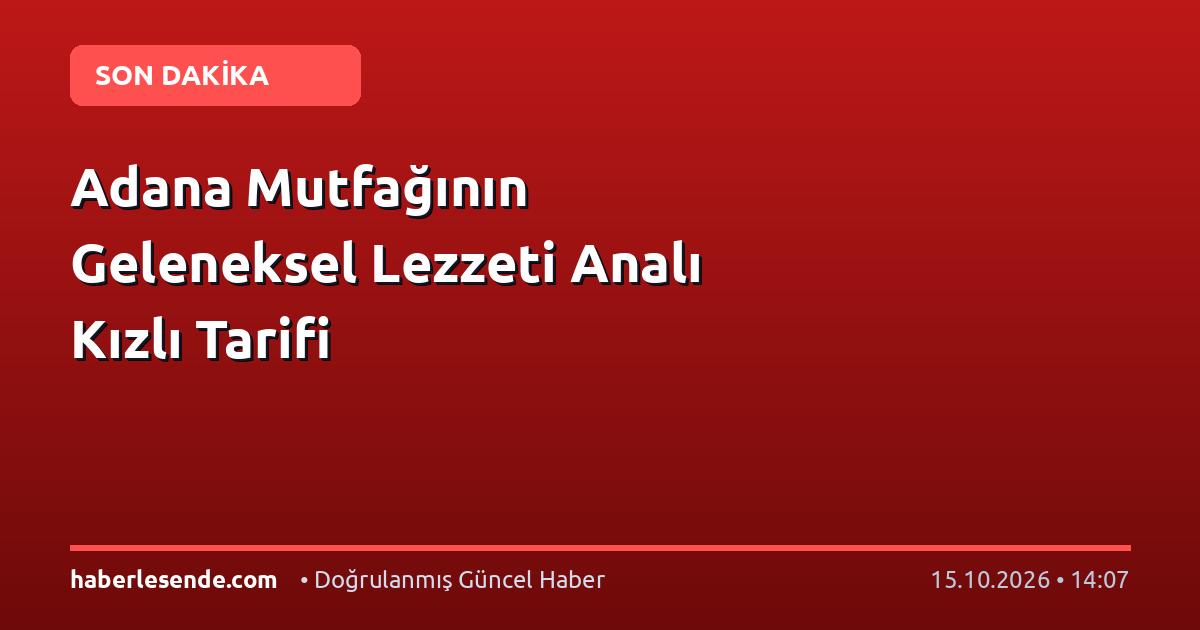 Adana Mutfağının Geleneksel Lezzeti Analı Kızlı Tarifi