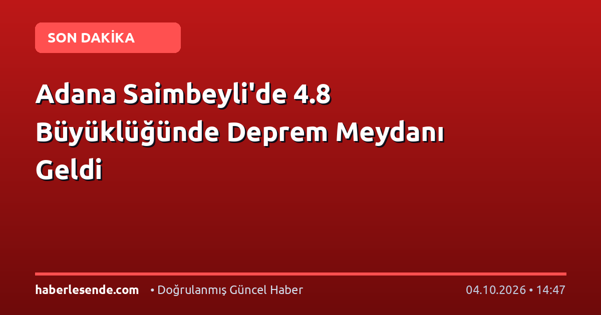 Adana Saimbeyli'de 4.8 Büyüklüğünde Deprem Meydanı Geldi