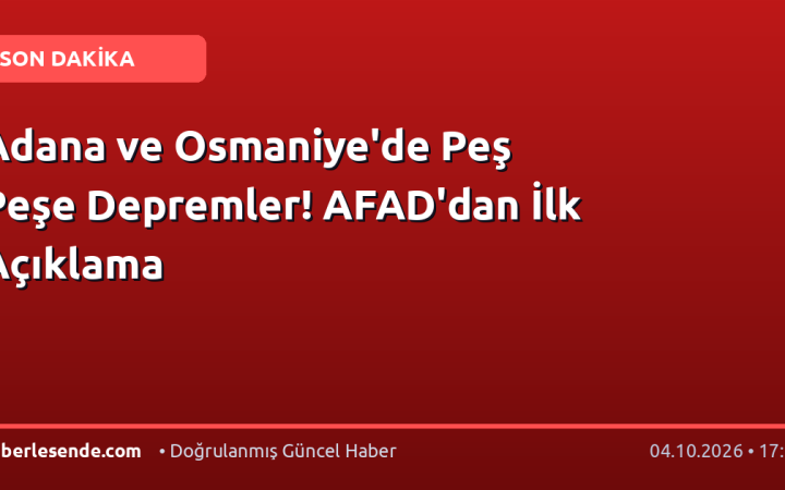 Adana ve Osmaniye'de Peş Peşe Depremler! AFAD'dan İlk Açıklama
