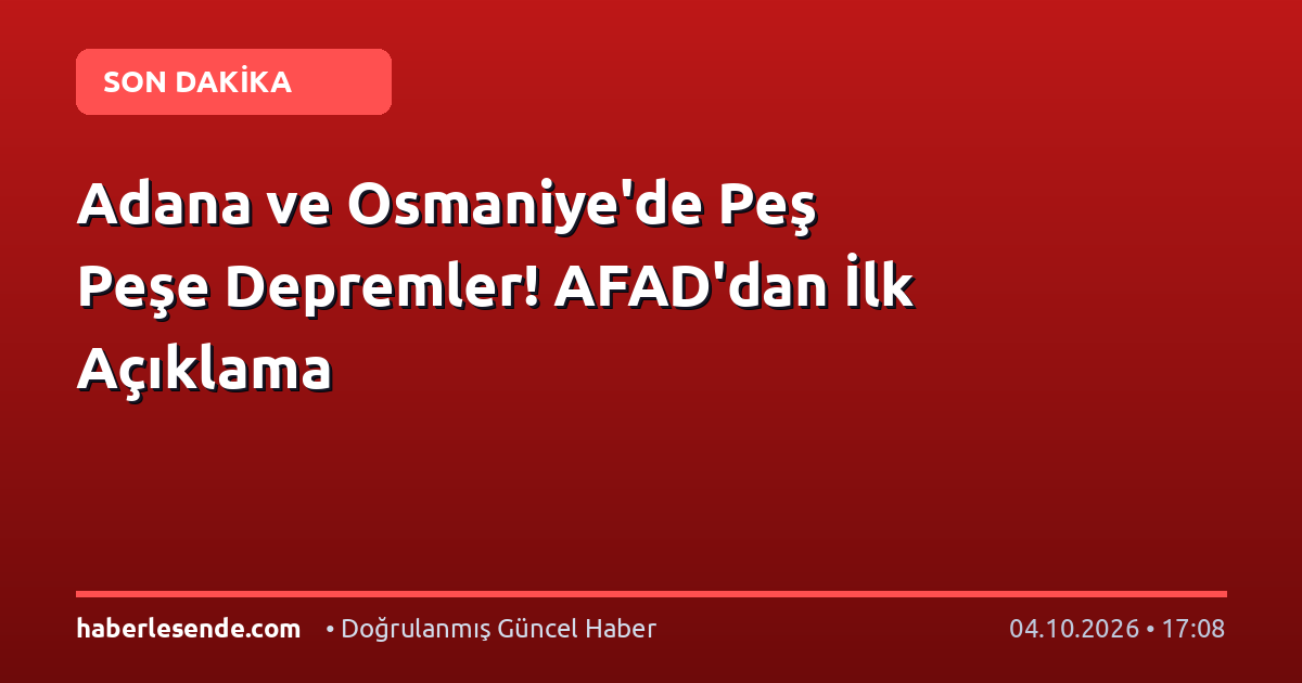 Adana ve Osmaniye'de Peş Peşe Depremler! AFAD'dan İlk Açıklama