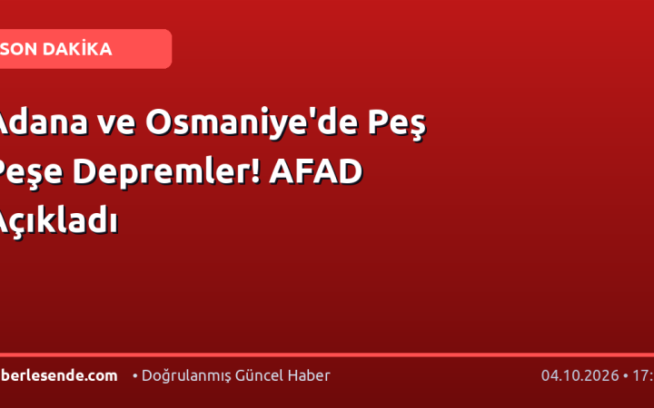 Adana ve Osmaniye'de Peş Peşe Depremler! AFAD Açıkladı