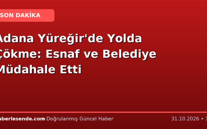 Adana Yüreğir'de Yolda Çökme: Esnaf ve Belediye Müdahale Etti