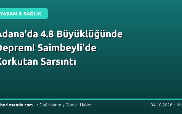 Adana'da 4.8 Büyüklüğünde Deprem! Saimbeyli'de Korkutan Sarsıntı