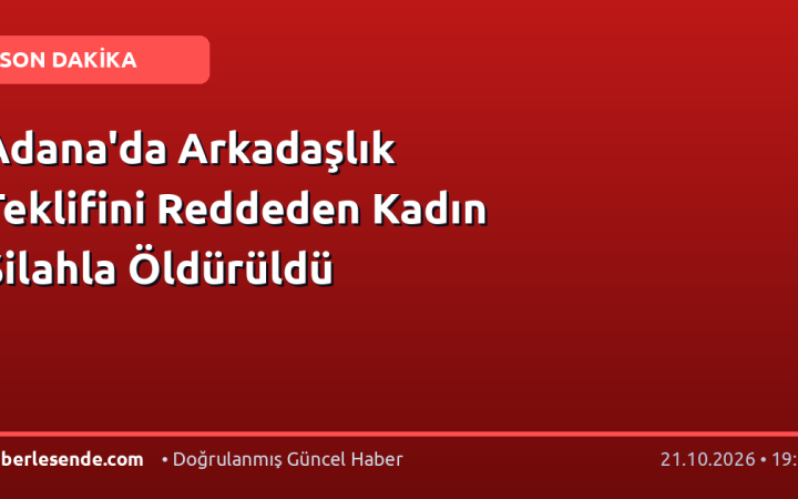 Adana'da Arkadaşlık Teklifini Reddeden Kadın Silahla Öldürüldü