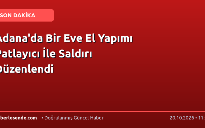Adana'da Bir Eve El Yapımı Patlayıcı İle Saldırı Düzenlendi