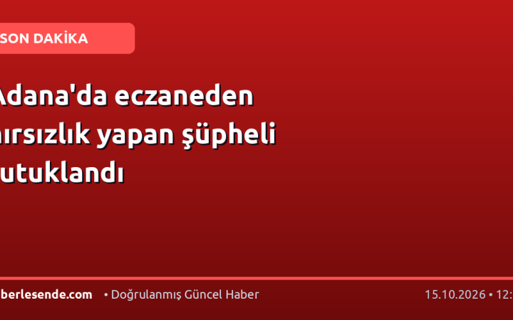 Adana'da eczaneden hırsızlık yapan şüpheli tutuklandı