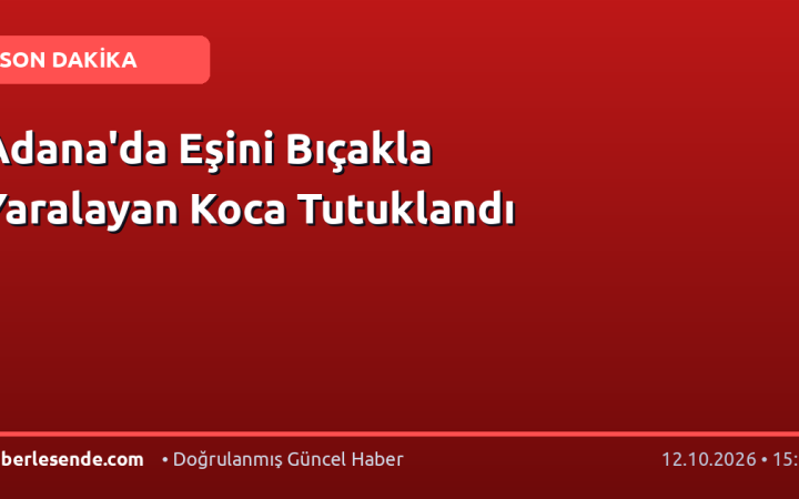 Adana'da Eşini Bıçakla Yaralayan Koca Tutuklandı