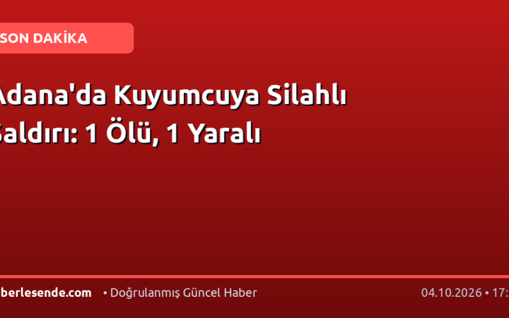 Adana'da Kuyumcuya Silahlı Saldırı: 1 Ölü, 1 Yaralı