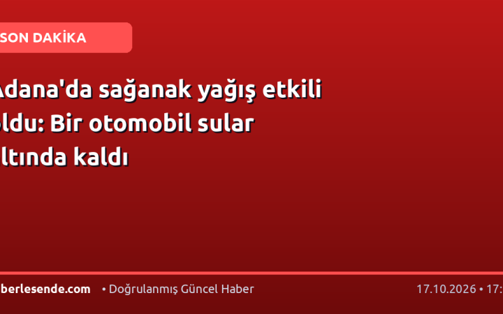 Adana'da sağanak yağış etkili oldu: Bir otomobil sular altında kaldı