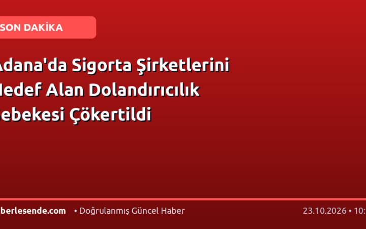 Adana'da Sigorta Şirketlerini Hedef Alan Dolandırıcılık Şebekesi Çökertildi