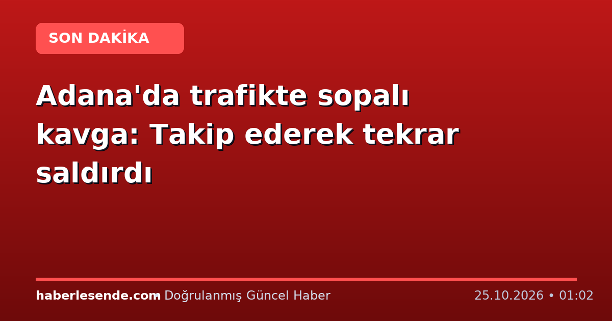Adana'da trafikte sopalı kavga: Takip ederek tekrar saldırdı