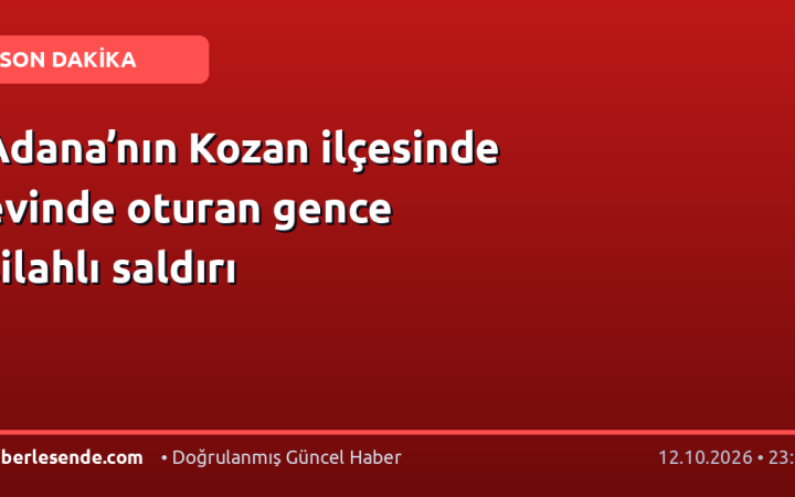 Adana’nın Kozan ilçesinde evinde oturan gence silahlı saldırı