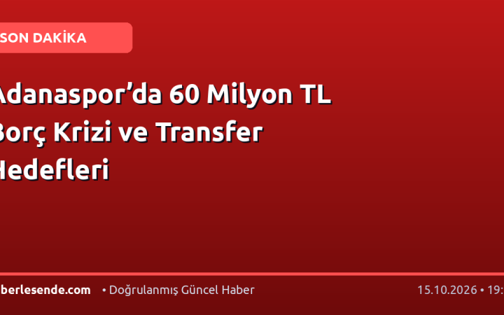Adanaspor’da 60 Milyon TL Borç Krizi ve Transfer Hedefleri