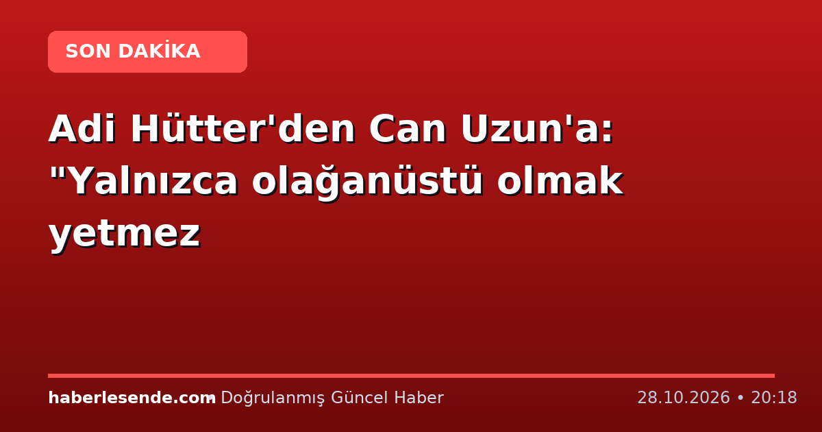 Adi Hütter'den Can Uzun'a: "Yalnızca olağanüstü olmak yetmez