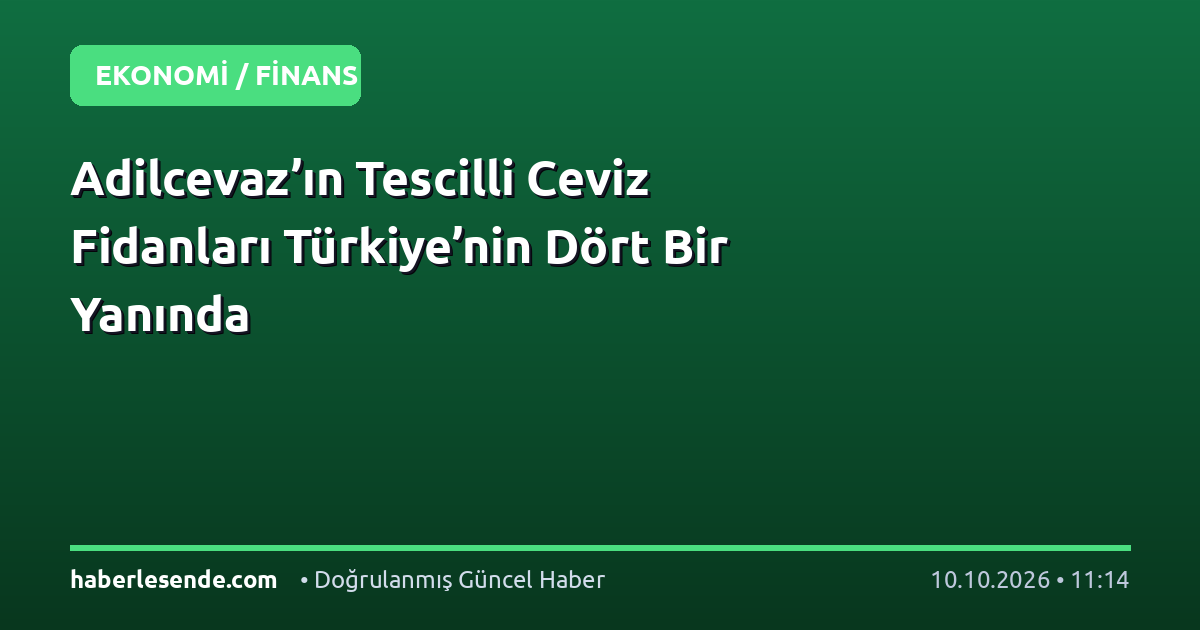 Adilcevaz’ın Tescilli Ceviz Fidanları Türkiye’nin Dört Bir Yanında