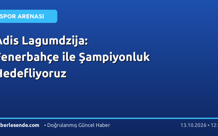 Adis Lagumdzija: Fenerbahçe ile Şampiyonluk Hedefliyoruz